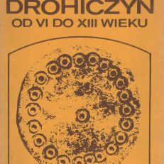 Drohiczyn od VI do XIII wieku. Dzieje i kultura.