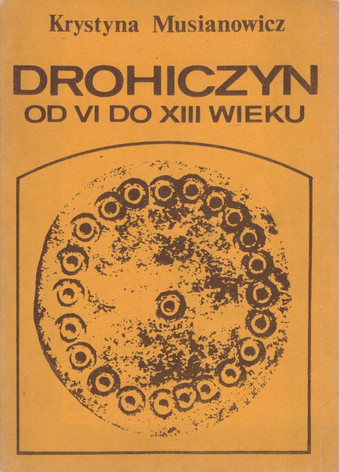 Drohiczyn od VI do XIII wieku. Dzieje i kultura.