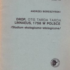 Drop, Otis tarda tarda Linnaeus, w Polsce. /Studium ekologiczno-etologiczne/.