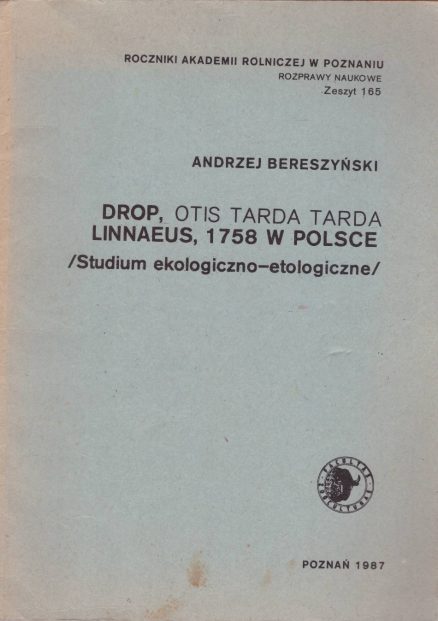 Drop, Otis tarda tarda Linnaeus, w Polsce. /Studium ekologiczno-etologiczne/.