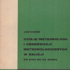 Dzieje meteorologii i obserwacji meteorologicznych w Galicji od XVIII do XX wieku.