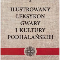 Ilustrowany leksykon gwary i kultury podhalańskiej. Tom I. A – B. Wydanie II.