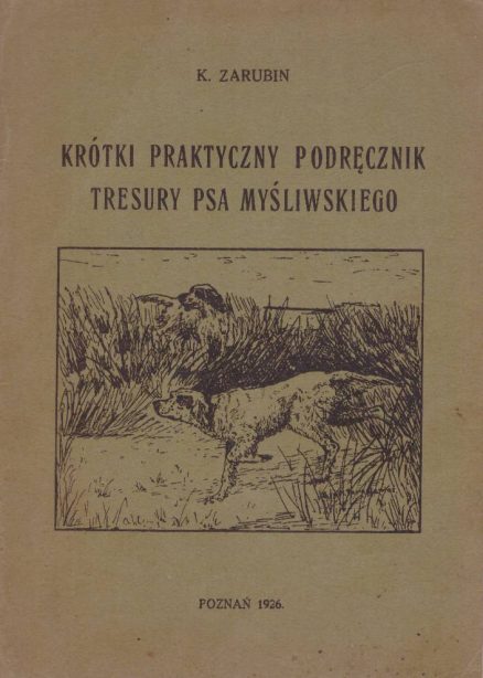 Krótki praktyczny podręcznik tresury psa myśliwskiego.
