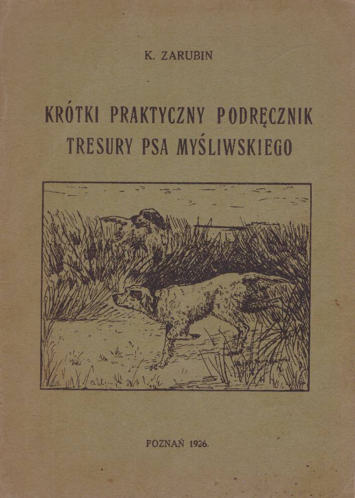 Krótki praktyczny podręcznik tresury psa myśliwskiego.