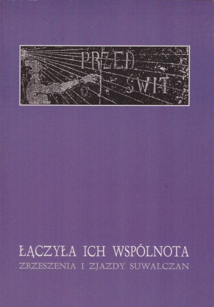 ŁĄCZYŁA ich wspólnota. Zrzeszenia i zjazdy suwalczan.