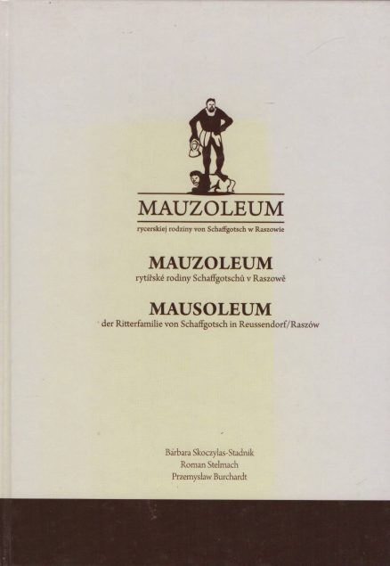 Mauzoleum rycerskiej rodziny von Schaffgotsch w Raszowie. Mausoleum der Ritterfamilie von Schaffgotsch in Reussendorf/Raszów. Mauzoleum rytířské rodiny Schaffgotschů v Raszowě.