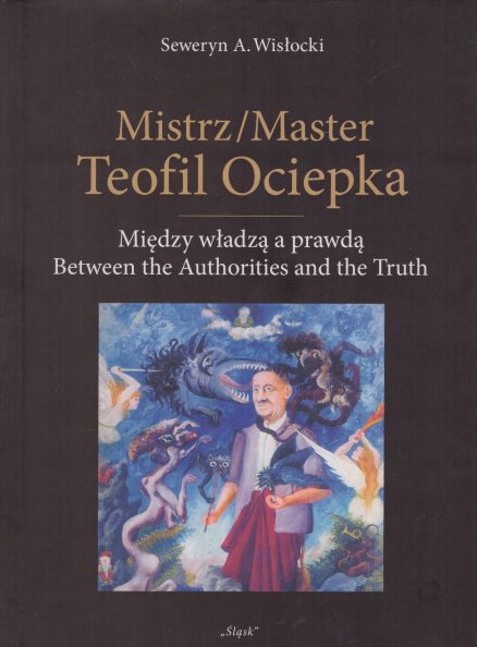 Mistrz/Master Teofil Ociepka. Między władzą a prawdą. Between the Authorities and the Truth.