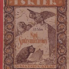 Nasi sprzymierzeńcy. Pogadanki o zwierzętach pożytecznych. Z ilustracjami.