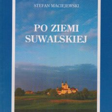 Po Ziemi Suwalskiej. Przewodnik turystyczny. Wydanie trzecie, na nowo opracowane.