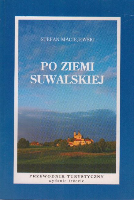 Po Ziemi Suwalskiej. Przewodnik turystyczny. Wydanie trzecie, na nowo opracowane.