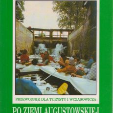 Po ziemi Augustowskiej. Przewodnik dla turysty i wczasowicza. Wydanie drugie, poprawione i rozszerzone.