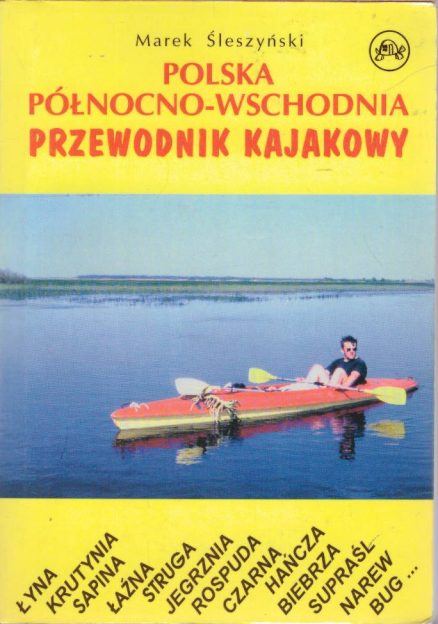 Polska północno-wschodnia. Przewodnik kajakowy.