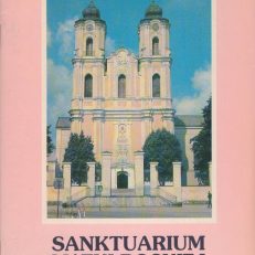 Sanktuarium Matki Boskiej w Sejnach. Bazylika Mniejsza i Zespół Poklasztorny, jedyny zabytek renesansu w Suwalskiem. Wydanie II poszerzone.