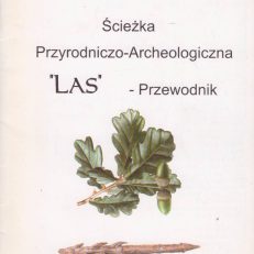 Ścieżka Przyrodniczo-Archeologiczna „Las”. Przewodnik.