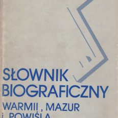 Słownik biograficzny Warmii, Mazur i Powiśla XIX i XX wieku (do 1945 roku).