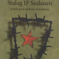 Stalag IF Sudauen. Piekło pod niebem suwalskim.