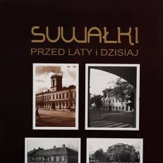Suwałki przed laty i dzisiaj.