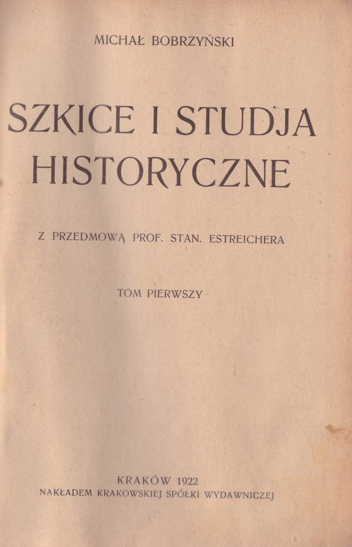 Szkice i studia historyczne. Z przedmową Stanisława Estreichera. Tom pierwszy – Tom drugi.