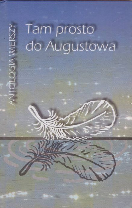 TAM prosto do Augustowa. Antologia wierszy.