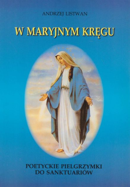 W Maryjnym kręgu. Poetyckie pielgrzymki do sanktuariów.