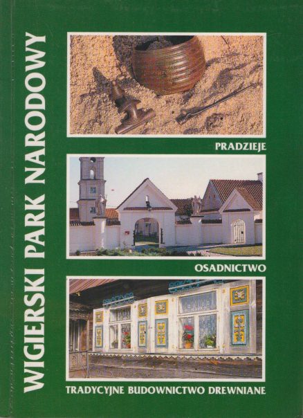 Wigierski Park Narodowy. Pradzieje. Osadnictwo. Tradycyjne budownictwo drewniane.