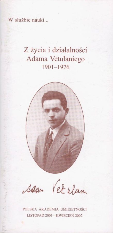 Z życia i działalności Adama Vetulaniego (1901 – 1976). Katalog wystawy Kraków 16 XI 2001 – 30 IV 2002.