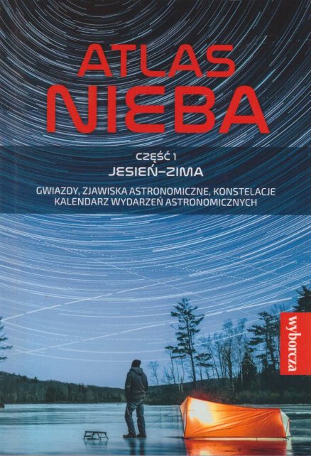 ATLAS nieba. Część 1. Jesień – Zima. Gwiazdy, zjawiska astronomiczne, konstelacje. Kalendarz wydarzeń astronomicznych.
