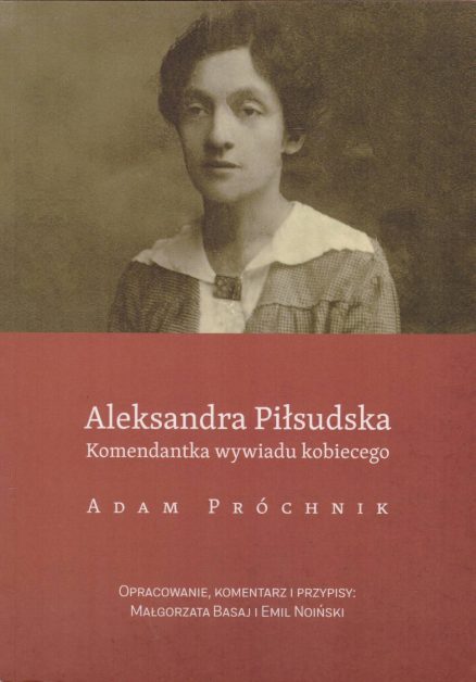 Aleksandra Piłsudska. Komendantka wywiadu kobiecego.