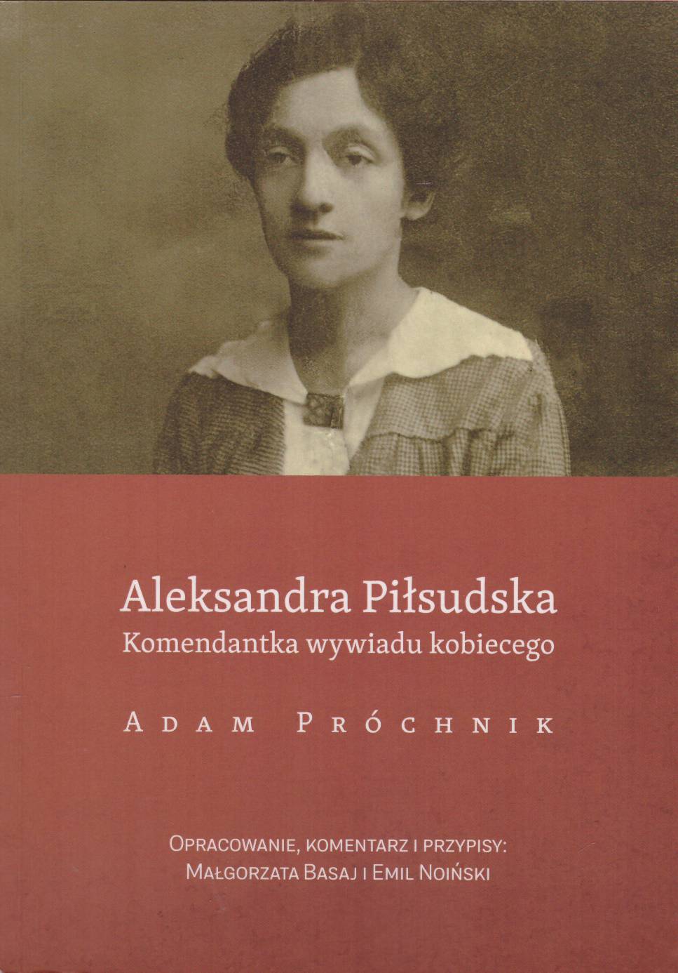 Aleksandra Piłsudska. Komendantka wywiadu kobiecego.
