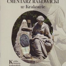 Cmentarz Rakowicki w Krakowie. Krótka historia krakowskich cmentarzy.