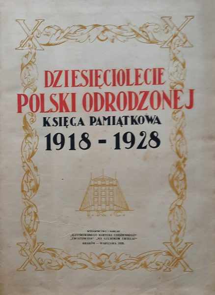 DZIESIĘCIOLECIE Polski Odrodzonej 1918-1928. Księga pamiątkowa.