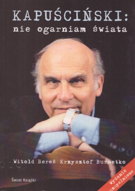 KAPUŚCIŃSKI: nie ogarniam świata.
