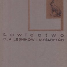 Łowiectwo dla leśników i myśliwych. Wydanie IV poprawione i uzupełnione.