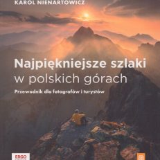 Najpiękniejsze szlaki w polskich górach. Przewodnik dla fotografów i turystów.
