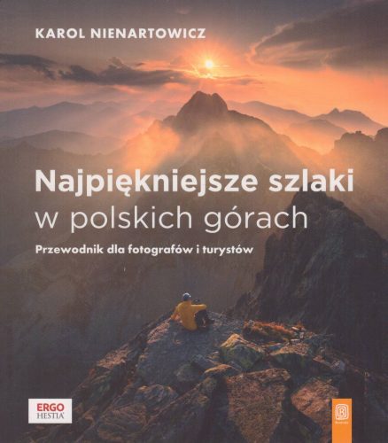 Najpiękniejsze szlaki w polskich górach. Przewodnik dla fotografów i turystów.