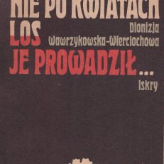 Nie po kwiatach los je prowadził… Kobiety polskie w ruchu rewolucyjnym.