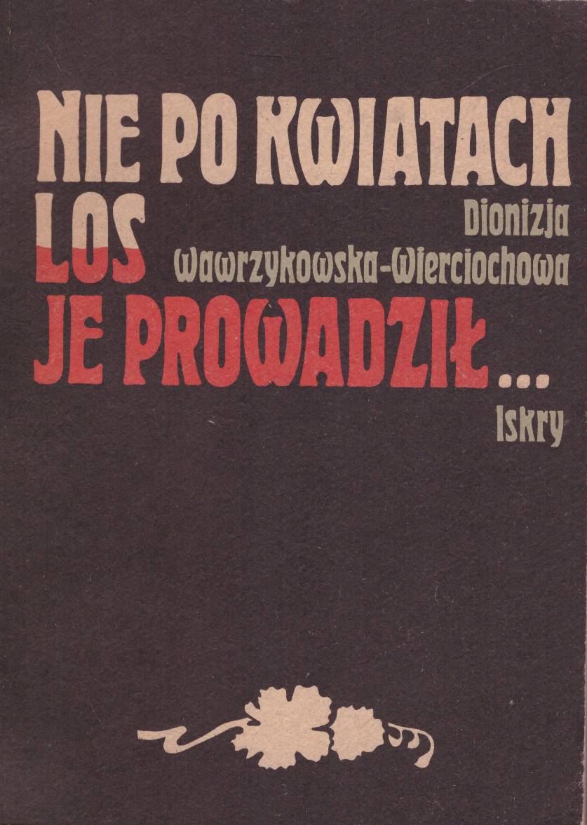Nie po kwiatach los je prowadził… Kobiety polskie w ruchu rewolucyjnym.