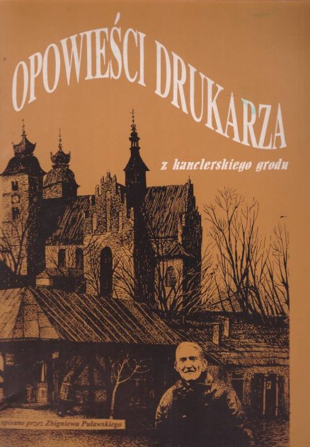 OPOWIEŚCI drukarza z kanclerskiego grodu czyli rzecz o Franciszku Patrasiu z Opatowa.