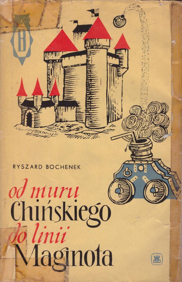 Od muru chińskiego do linii Maginota (50 wieków historii fortyfikacji).
