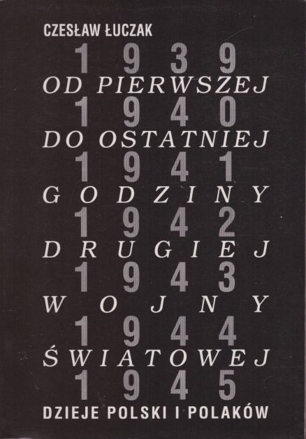 Od pierwszej do ostatniej godziny drugiej wojny światowej. Dzieje Polski i Polaków.