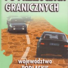 PRZEWODNIK po przejściach granicznych. Województwo podlaskie.
