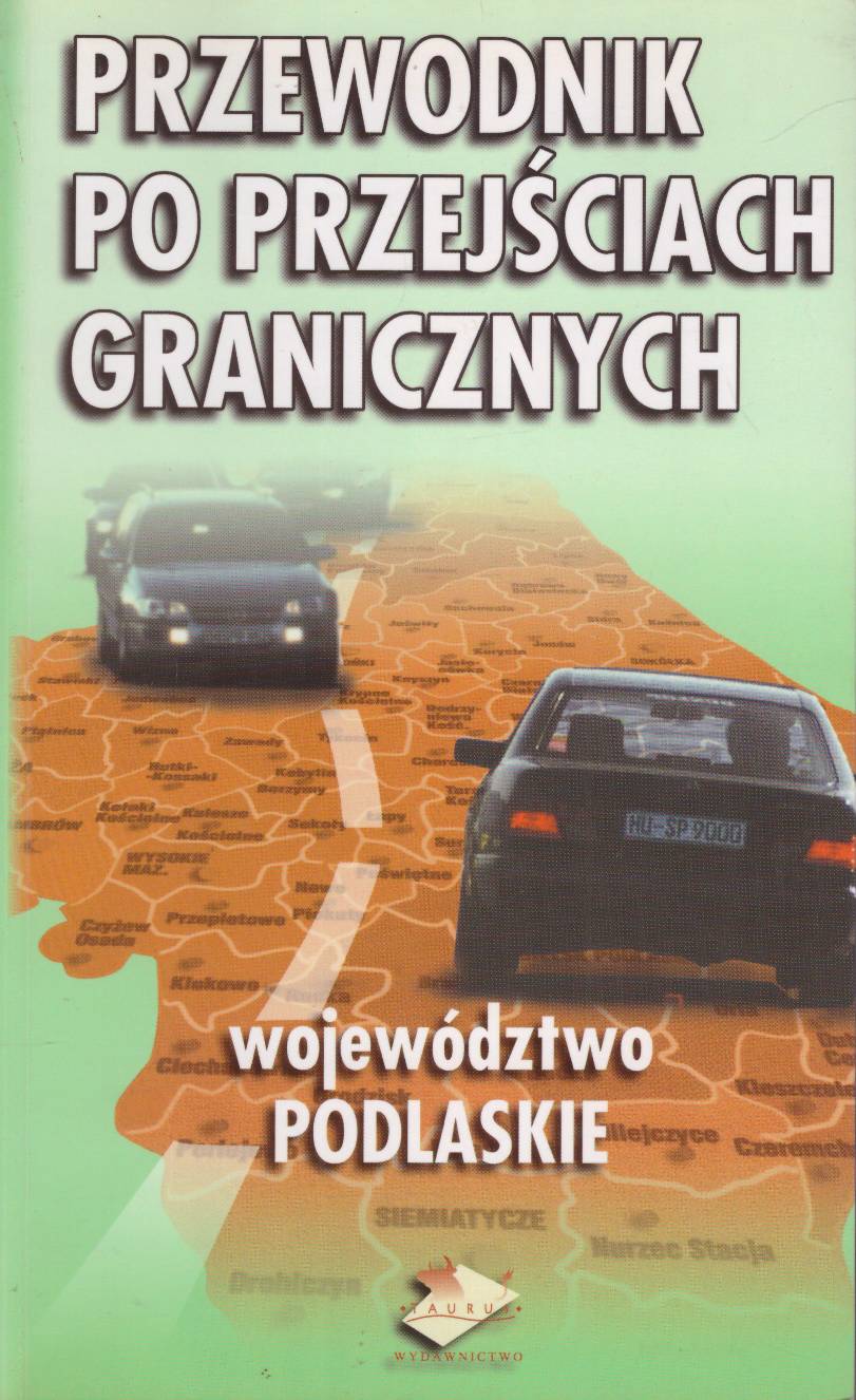 PRZEWODNIK po przejściach granicznych. Województwo podlaskie.
