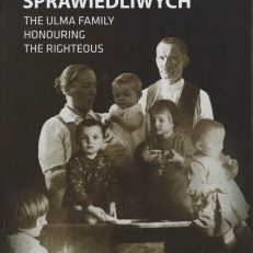RODZINA Ulmów. Honorując sprawiedliwych. The Ulma Family. Honouring The Righteous.