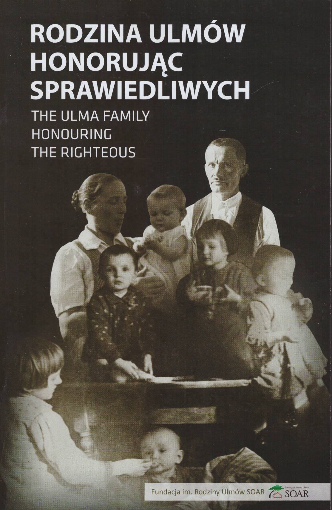 RODZINA Ulmów. Honorując sprawiedliwych. The Ulma Family. Honouring The Righteous.