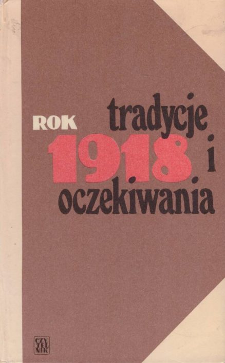 ROK 1918. Tradycje i oczekiwania.