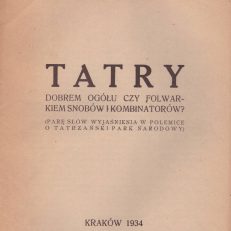 Tatry dobrem ogółu czy folwarkiem snobów i kombinatorów? (Parę słów wyjaśnienia w polemice o Tatrzański Park Narodowy)