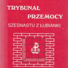 Trybunał przemocy. Szesnastu z Łubianki.