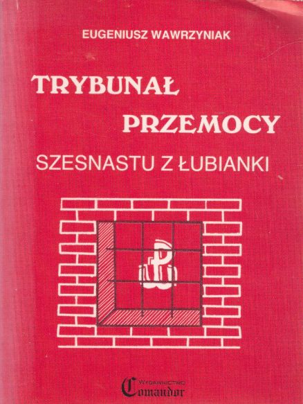 Trybunał przemocy. Szesnastu z Łubianki.
