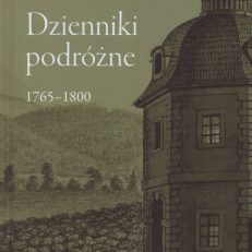 Dzienniki podróżne 1765 – 1800. Wybór.