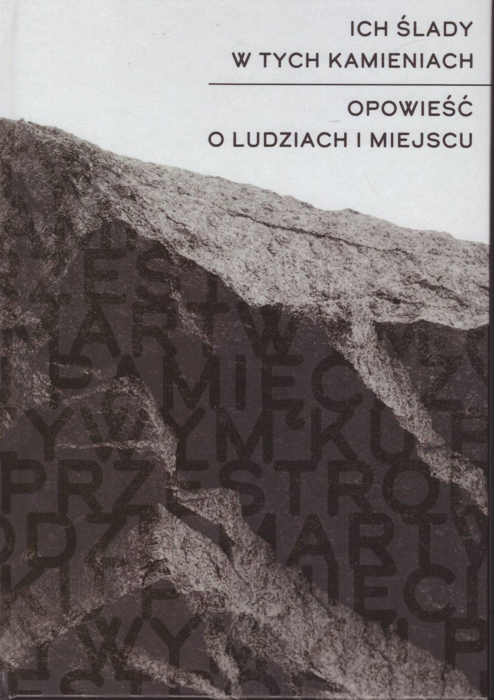 Ich ślady w tych kamieniach. Opowieść o ludziach i miejscu.